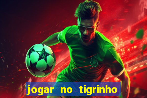 jogar no tigrinho sem deposito